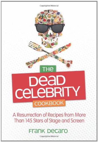 Book Cover The Dead Celebrity Cookbook: A Resurrection of Recipes from More Than 145 Stars of Stage and Screen