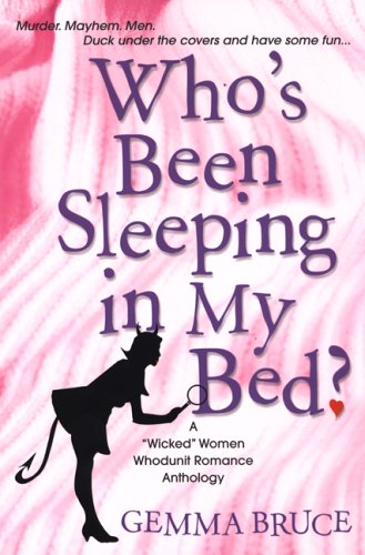 Who's Been Sleeping In My Bed?: A Wicked Women Whodunit Anthology ("Wicked" Women Anthology)