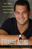 Straight Acting: Gay Men, Masculinity and Finding True Love