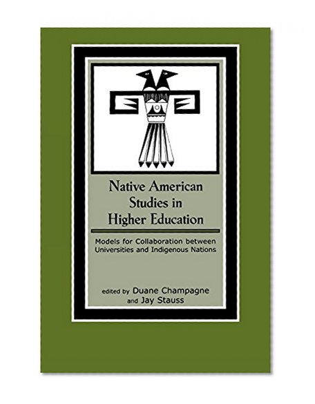 Native American Studies in Higher Education: Models for Collaboration between Universities and Indigenous Nations (Contemporary Native American Communities)