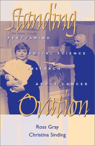 Standing Ovation: Performing Social Science Research About Cancer (Ethnographic Alternatives)