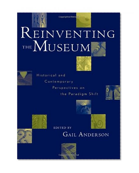 Reinventing the Museum: Historical and Contemporary Perspectives on the Paradigm Shift