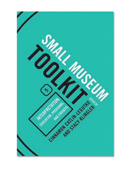 Interpretation: Education, Programs, and Exhibits (Small Museum Toolkit)