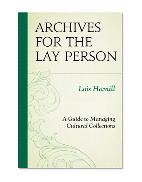 Book Cover Archives for the Lay Person: A Guide to Managing Cultural Collections (American Association for State and Local History)