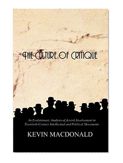 Book Cover The Culture of Critique: An Evolutionary Analysis of Jewish Involvement in Twentieth-Century Intellectual and Political Movements