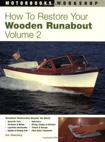 How to Restore Your Wooden Runabout: Volume 2 (Motorbooks Workshop)
