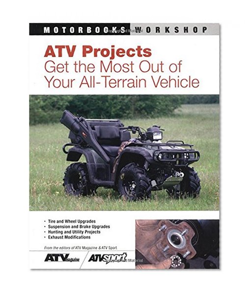 ATV Projects: Get the Most Out of Your All Terrain Vehicle (Motorbooks Workshop)