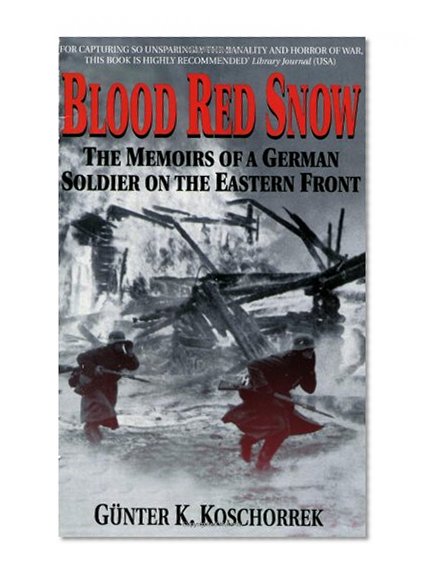 Blood Red Snow: The Memoirs of a German Soldier on the Eastern Front