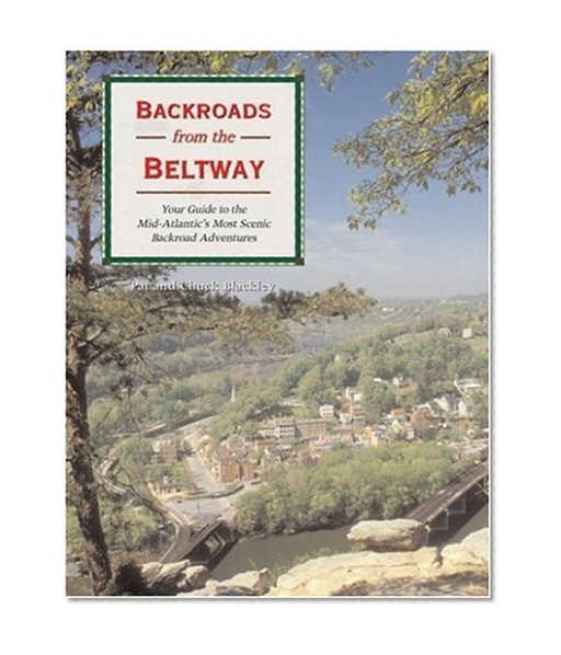 Backroads from the Beltway: Your Guide to the Mid-Atlantic's Most Scenic Backroad Adventures (Backroads of ...)