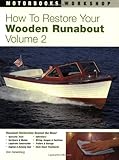 How to Restore Your Wooden Runabout: Volume 2 (Motorbooks Workshop)