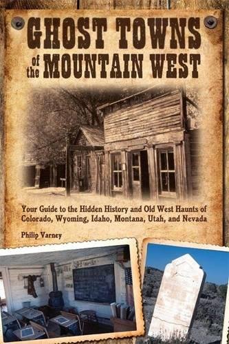 Book Cover Ghost Towns of the Mountain West: Your Guide to the Hidden History and Old West Haunts of Colorado, Wyoming, Idaho, Mont
