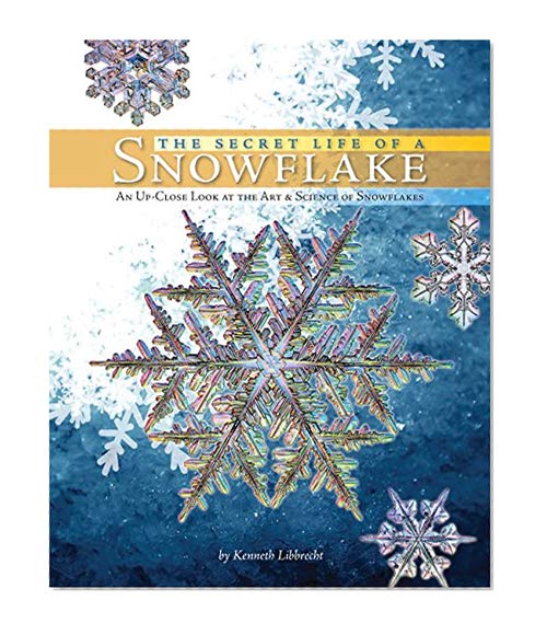 Book Cover The Secret Life of a Snowflake: An Up-Close Look at the Art and Science of Snowflakes