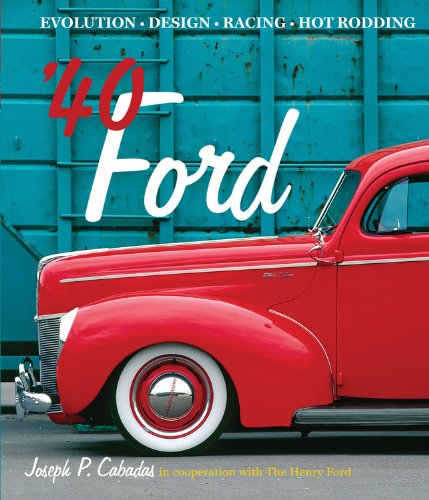'40 Ford: Evolution * Design * Racing * Hot Rodding