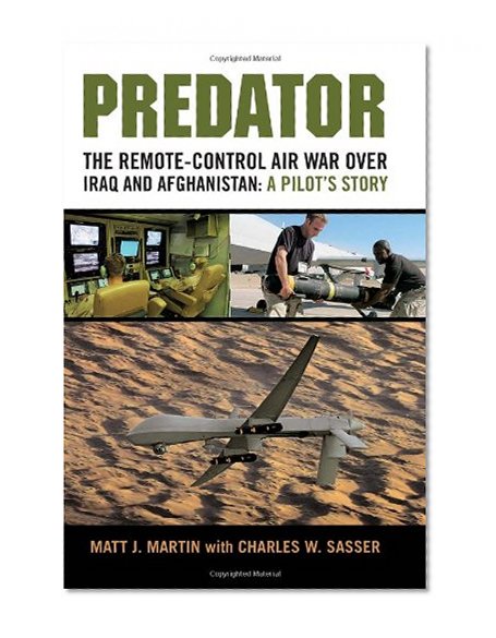 Predator: The Remote-Control Air War over Iraq and Afghanistan: A Pilot's Story