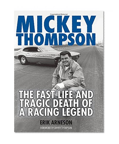 Mickey Thompson: The Fast Life and Tragic Death of a Racing Legend