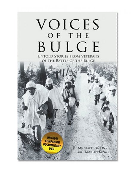 Voices of the Bulge: Untold Stories from Veterans of the Battle of the Bulge