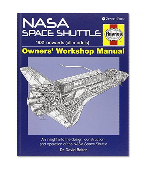 NASA Space Shuttle Manual: An Insight into the Design, Construction and Operation of the NASA Space Shuttle (Haynes Owners Workshop Manuals)
