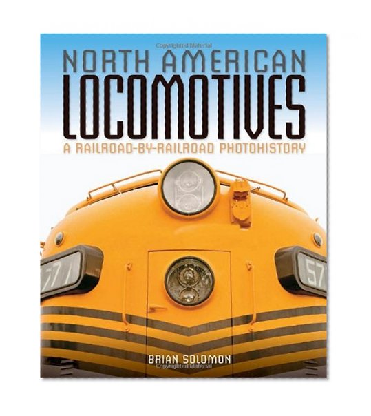 North American Locomotives: A Railroad-by-Railroad Photohistory