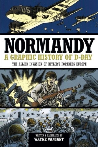Book Cover Normandy: A Graphic History of D-Day, The Allied Invasion of Hitler's Fortress Europe (Zenith Graphic Histories)