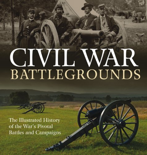 Civil War Battlegrounds: The Illustrated History of the War's Pivotal Battles and Campaigns