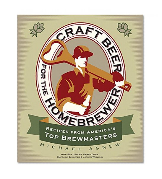 Craft Beer for the Homebrewer: Recipes from America's Top Brewmasters