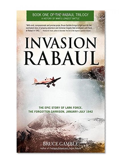 Book Cover Invasion Rabaul: The Epic Story of Lark Force, the Forgotten Garrison, January - July 1942 (Rabaul Trilogy)