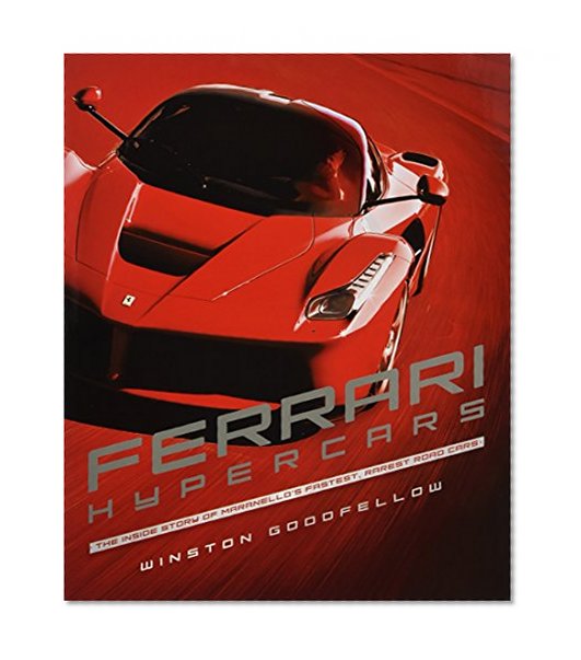 Ferrari Hypercars: The Inside Story of Maranello's Fastest, Rarest Road Cars