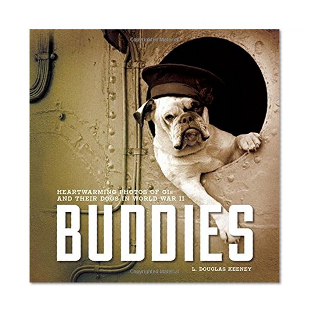 Buddies: Heartwarming Photos of GIs and Their Dogs in World War II