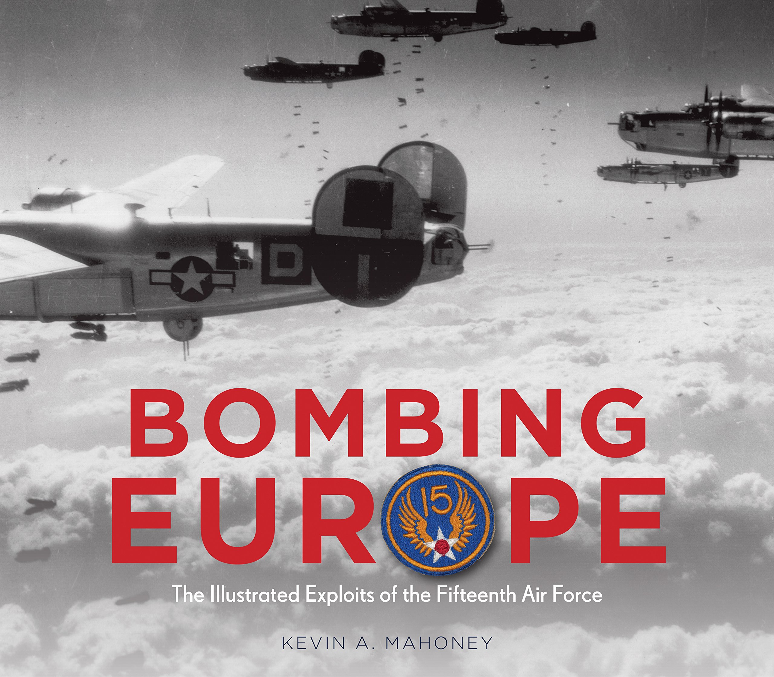 Book Cover Bombing Europe: The Illustrated Exploits of the Fifteenth Air Force
