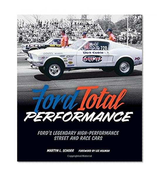 Ford Total Performance: Ford's Legendary High-Performance Street and Race Cars