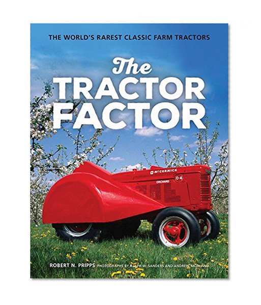 The Tractor Factor: The World's Rarest Classic Farm Tractors