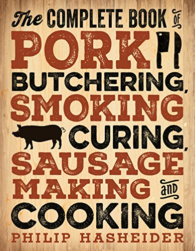 The Complete Book of Pork Butchering, Smoking, Curing, Sausage Making, and Cooking (Complete Meat)
