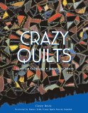 Crazy Quilts: History - Techniques - Embroidery Motifs