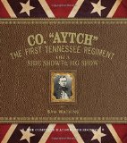 Co. "Aytch": The First Tennessee Regiment or a Side Show to the Big Show: The Complete Illustrated Edition