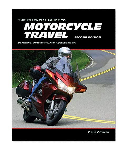 Book Cover The Essential Guide to Motorcycle Travel, 2nd Edition: Planning, Outfitting, and Accessorizing (Essential Guide Series)