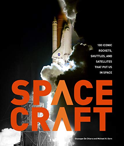 Book Cover Spacecraft: 100 Iconic Rockets, Shuttles, and Satellites That Put Us in Space