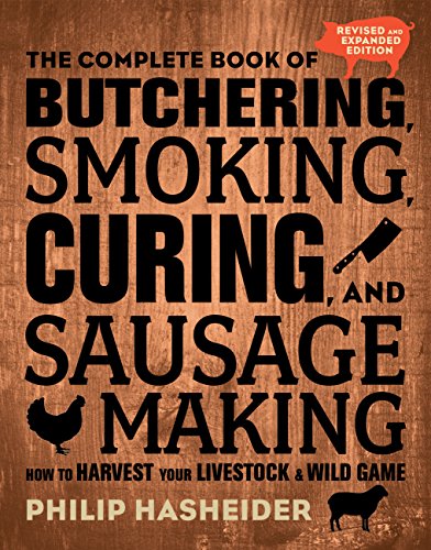 Book Cover The Complete Book of Butchering, Smoking, Curing, and Sausage Making: How to Harvest Your Livestock and Wild Game - Revised and Expanded Edition (Complete Meat)