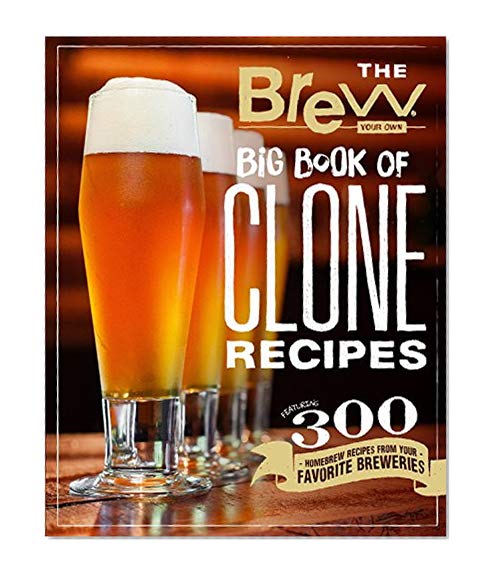 Book Cover The Brew Your Own Big Book of Clone Recipes: Featuring 300 Homebrew Recipes from Your Favorite Breweries