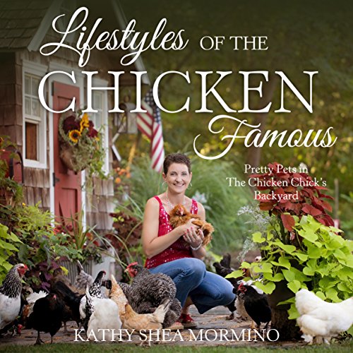 Book Cover Lifestyles of the Chicken Famous: Pretty Pets in The Chicken Chick's Backyard