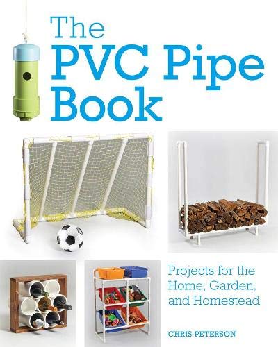 Book Cover The PVC Pipe Book: Projects for the Home, Garden, and Homestead