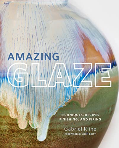 Book Cover Amazing Glaze: Techniques, Recipes, Finishing, and Firing (Mastering Ceramics)