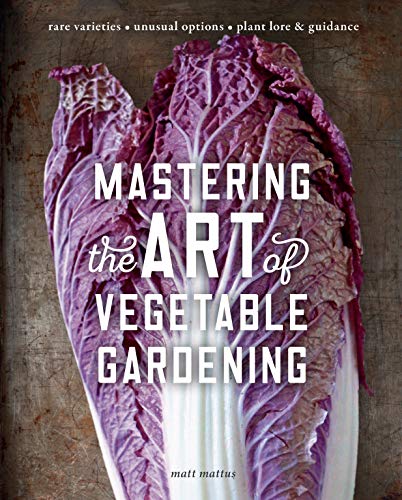 Book Cover Mastering the Art of Vegetable Gardening: Rare Varieties â€¢ Unusual Options â€¢ Plant Lore & Guidance