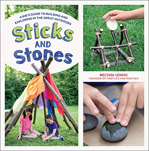 Book Cover Sticks and Stones: A Kid's Guide to Building and Exploring in the Great Outdoors