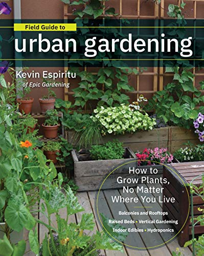 Book Cover Field Guide to Urban Gardening: How to Grow Plants, No Matter Where You Live: Raised Beds â€¢ Vertical Gardening â€¢ Indoor Edibles â€¢ Balconies and Rooftops â€¢ Hydroponics