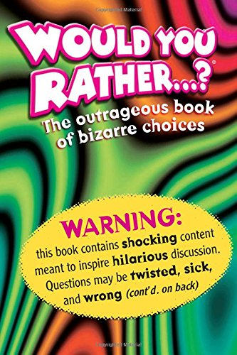 Book Cover Would You Rather . . . ?: The Outrageous Book of Bizarre Choices