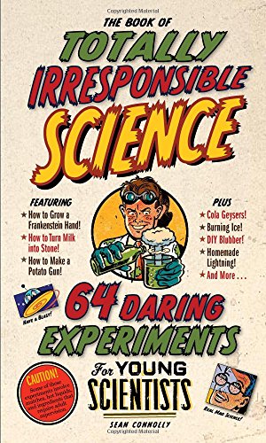 Book Cover The Book of Totally Irresponsible Science: 64 Daring Experiments for Young Scientists