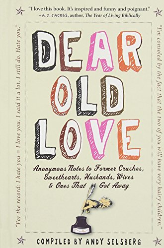 Book Cover Dear Old Love: Anonymous Notes to Former Crushes, Sweethearts, Husbands, Wives, &  Ones That Got Away