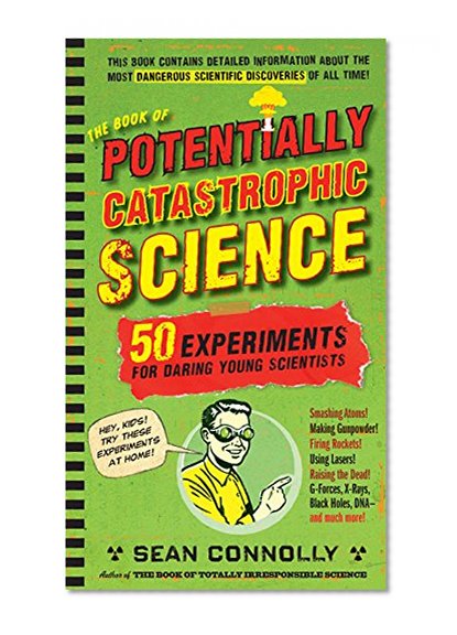 Book Cover The Book of Potentially Catastrophic Science: 50 Experiments for Daring Young Scientists