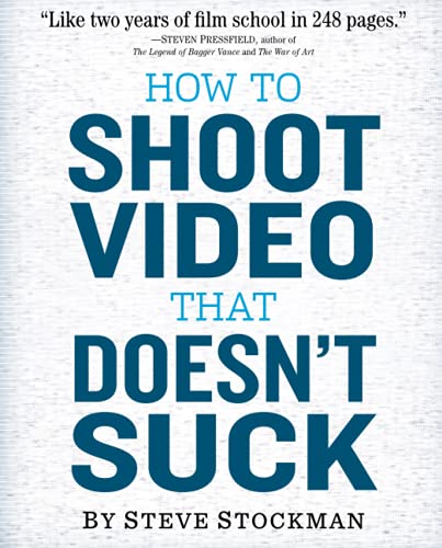 Book Cover How to Shoot Video That Doesn't Suck: Advice to Make Any Amateur Look Like a Pro