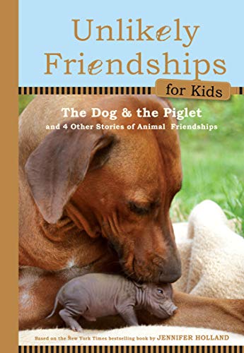 Book Cover Unlikely Friendships for Kids: The Dog & The Piglet: And Four Other Stories of Animal Friendships